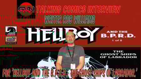 GVN Interview: Rob Williams Discusses Hellboy And The B.P.R.D.: The Ghost Ships of Labrador