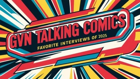 GVN Talking Comics – Favorite Interviews Of 2025