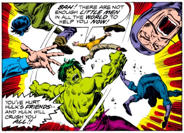 The Hulk throws multiple men away as he shouts, “You’ve hurt Hulk’s friends—and Hulk will crush you all!” Another man screams in the background.