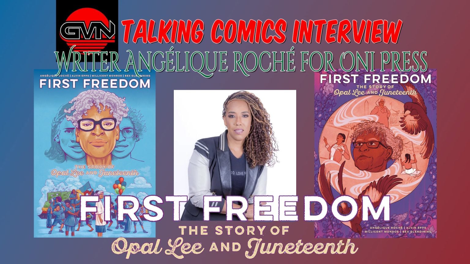 GVN Talking Comics Interview: Writer Angélique Roché for Oni Press’ “First Freedom: The Story of Opal Lee And Juneteenth”