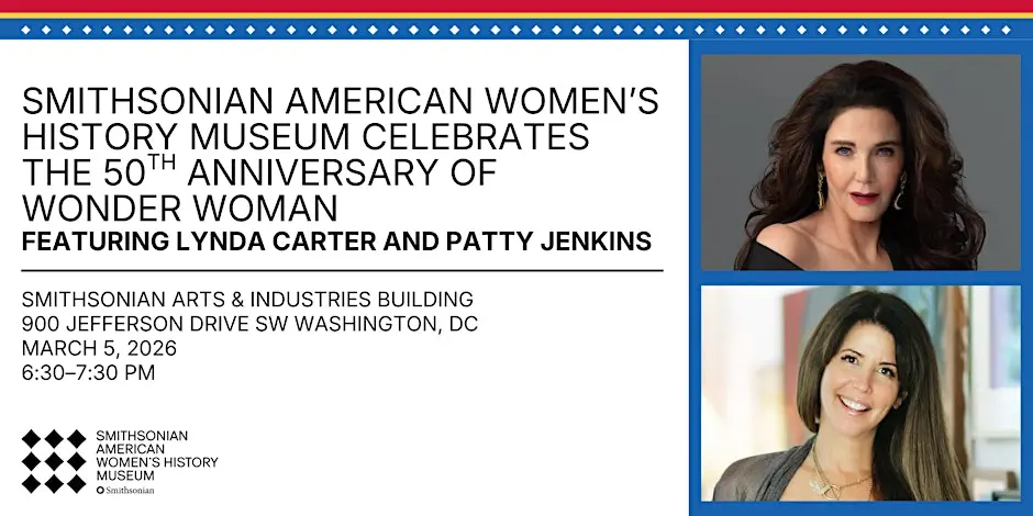 Event flyer for the Smithsonian American Women’s History Museum’s 50th Anniversary of Wonder Woman, featuring photos of Lynda Carter and Patty Jenkins, with event details.