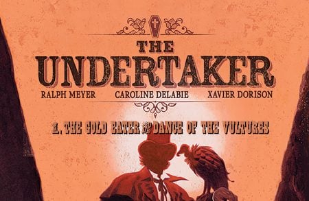 GVN Talking Comics: Exclusive First Look At The Undertaker Vol. 1 By Dorison & Meyer