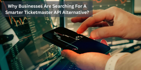 Why Businesses Are Searching For A Smarter Ticketmaster API Alternative?