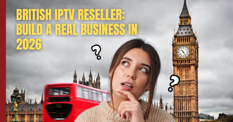 British IPTV Reseller: Build A Real Business In 2026 British IPTV Reseller: Build A Real Business In 2026