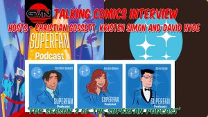 GVN Talking Comics Interview: The Hosts of ‘The Superfan Podcast’ Season 2 – Kristen Simon, Christian Gossett, And David Hyde