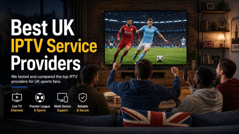 Best IPTV UK 2026: Top 10 IPTV Subscription Providers Tested & Compared