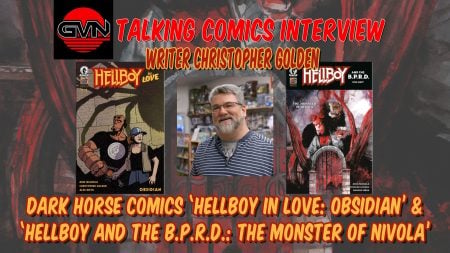 GVN Talking Comics Interview With Christopher Golden on ‘Hellboy In Love: Obsidian’ And ‘Hellboy and the B.P.R.D.: The Monster of Nivola’ Promotional image for a comic interview with writer Christopher Golden, featuring covers of Hellboy comics and a photo of Golden, with text about Dark Horse Comics titles.