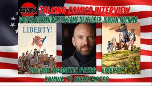 GVN Talking Comics Interview: Jordan Mechner on ‘Liberty!’ From Oni Press & Magnetic Press A promotional graphic for a Talking Comics interview with Jordan Mechner about "Liberty!" includes his photo, the comic cover, and text about its upcoming Kickstarter launch.