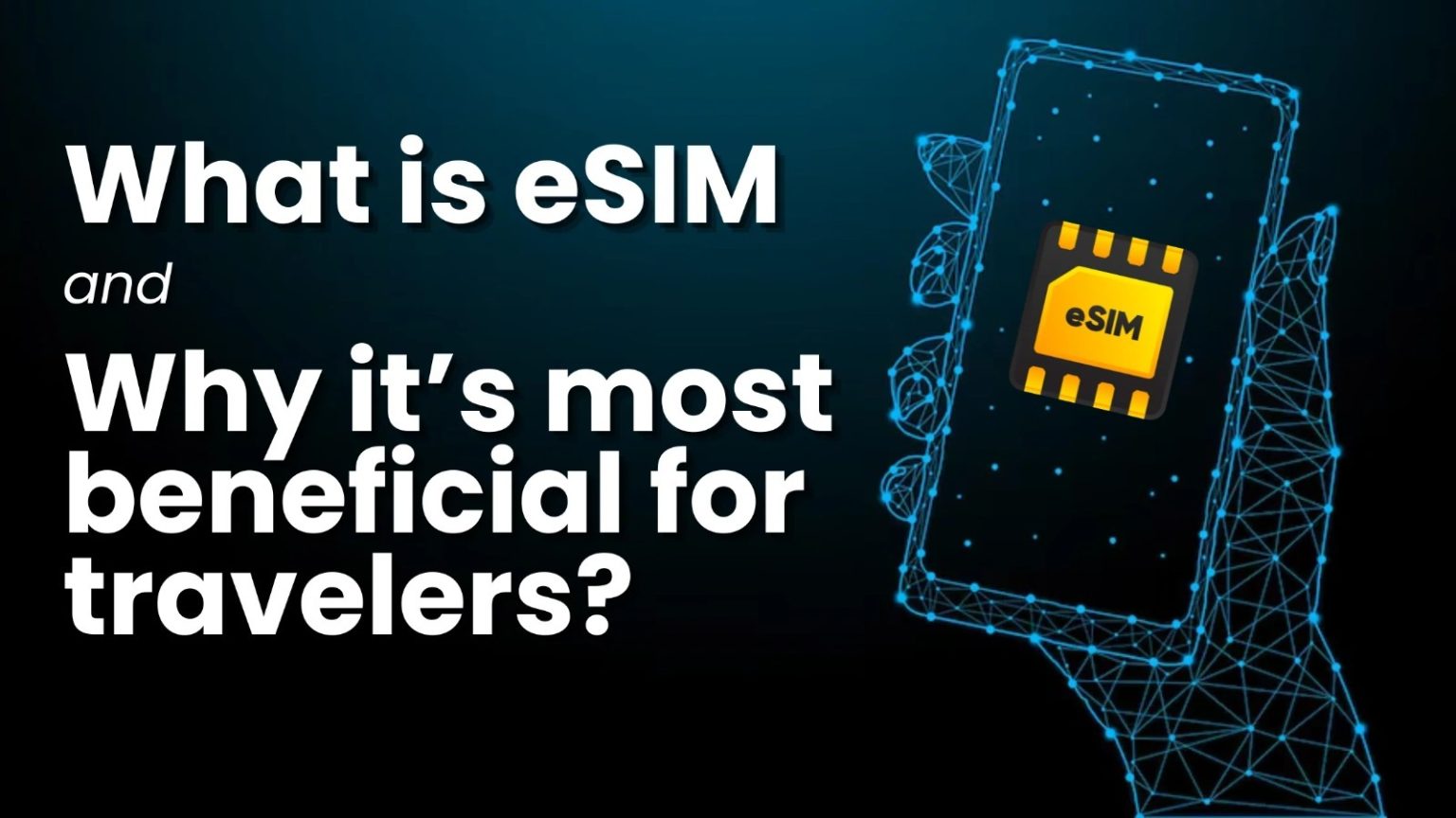 A digital illustration of a hand holding a smartphone with an eSIM icon, alongside the text "What is eSIM and why it’s most beneficial for travelers?.
