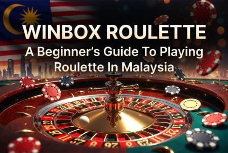 Winbox Roulette: A Beginner’s Guide To Playing Roulette In Malaysia A roulette wheel and chips on a casino table, with the Malaysian flag in the background and text about a beginner’s guide to playing roulette in Malaysia.