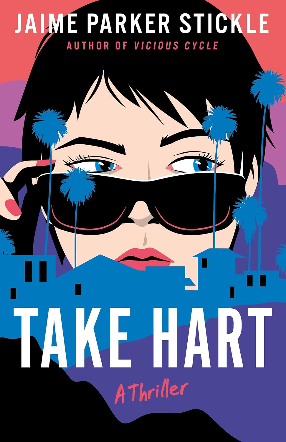 Book cover for “Take Hart: A Thriller” by Jaime Parker Stickle features a woman in sunglasses, palm trees, and silhouettes of buildings against a colorful background.