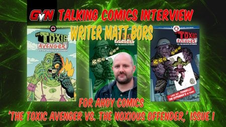 A promotional graphic for a “Talking Comics” interview with writer Matt Bors about “The Toxic Avenger vs. The Noxious Offender” Issue 1, featuring comic covers and a portrait of Matt Bors.