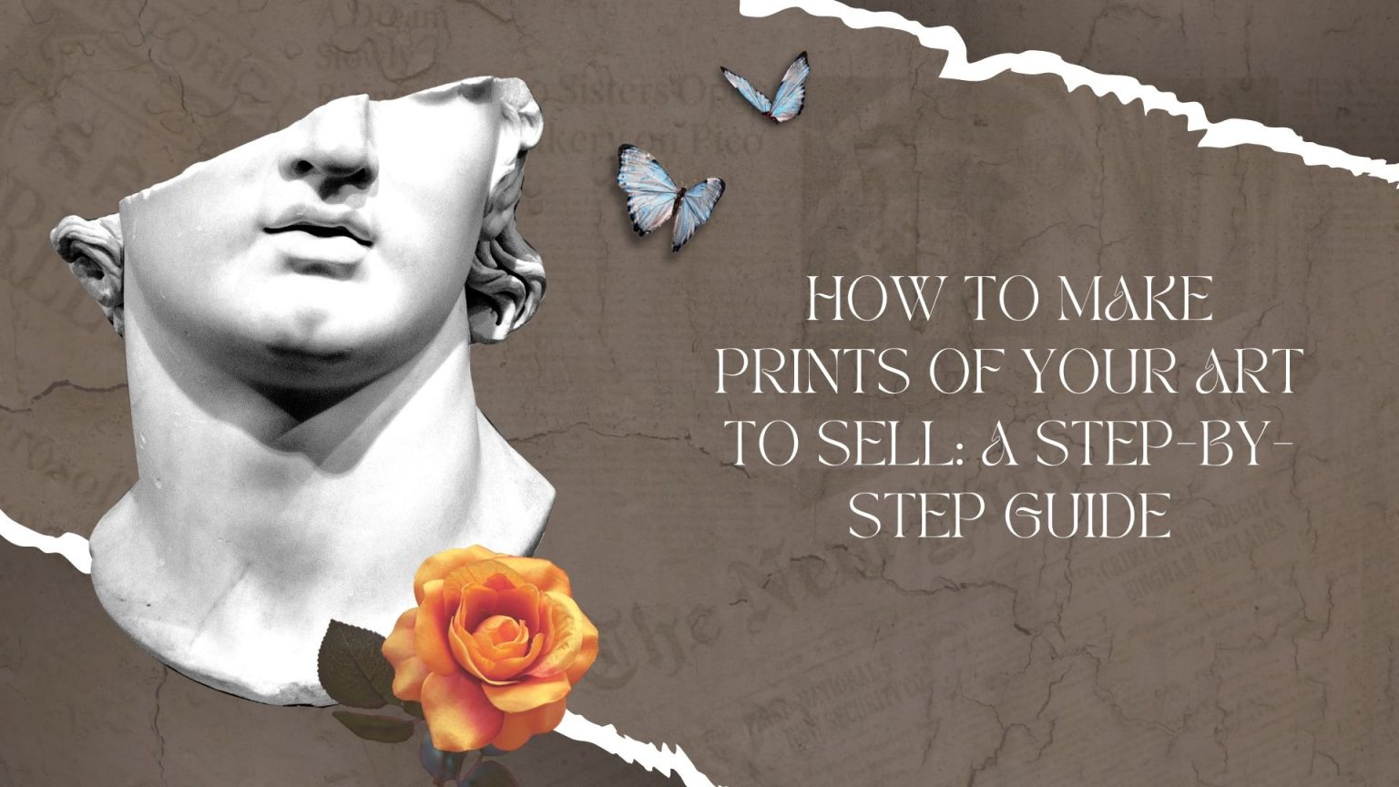 A marble bust with a missing upper face, butterflies, and an orange rose next to the text: “How to Make Prints of Your Art to Sell: A Step-by-Step Guide” on a textured background.