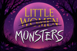 Book cover shows a large pink moon with “Little Monsters” in stylized text, crossing out “Little Women,” framed by dark trees and silhouetted grass.