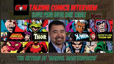 A collage of Marvel comic covers surrounds a smiling man; text reads “Talking Comics Interview—Clover Press Editor Hank Kanalz—The Return of ‘Marvel Masterworks.’”.