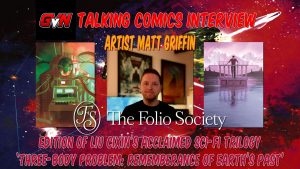 GVN Talking Comics: Matt Griffin on Folio Society’s Three-Body Problem Trilogy Promotional graphic for a GVN interview with artist Matt Griffin about illustrating The Folio Society edition of Liu Cixin’s sci-fi trilogy “Remembrance of Earth’s Past.”.