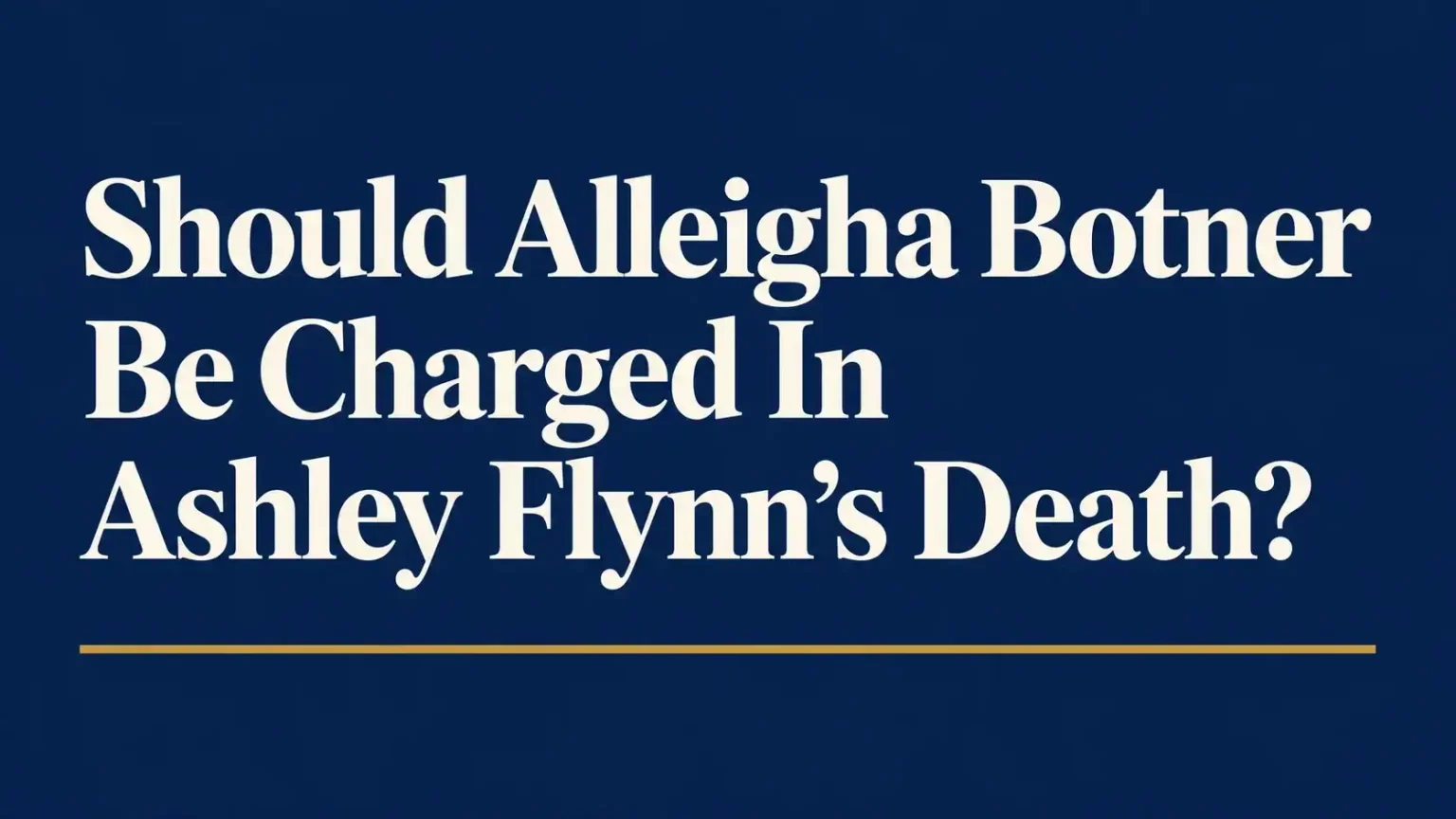 Alleigha Botner and the Ashley Flynn case