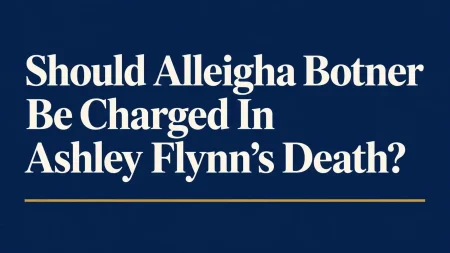 Should Alleigha Botner Be Charged In Ashley Flynn’s Death? Alleigha Botner and the Ashley Flynn case