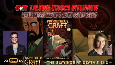GVN Talking Comics Interview: George Northy & Caitlin Yarsky Discuss ‘Prometheus Graft: The Slayings At Death’s End’ George Northy and Caitlin Yarsky discuss Oni Press’ Prometheus Graft: The Slayings at Death’s End in a GVN Talking Comics interview.